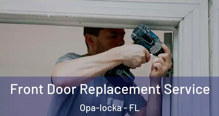  Front Door Replacement Service Opa-locka - FL